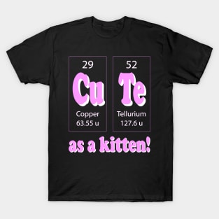 Feline Chemistry: Cute as Kitten! T-Shirt